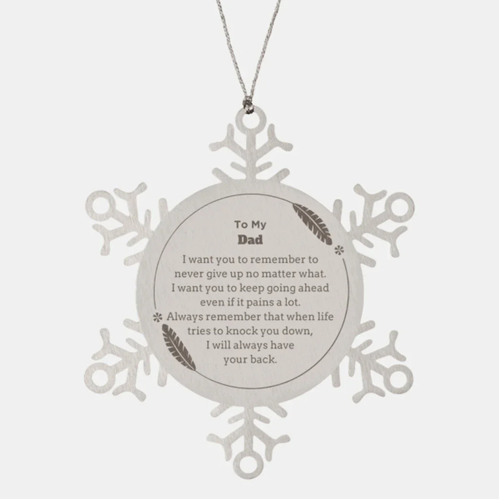 To My Dad Gifts, Never give up no matter what, Inspirational Dad Snowflake Ornament, Encouragement Birthday Christmas Unique Gifts For Dad