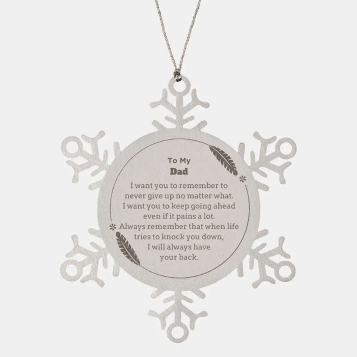 To My Dad Gifts, Never give up no matter what, Inspirational Dad Snowflake Ornament, Encouragement Birthday Christmas Unique Gifts For Dad