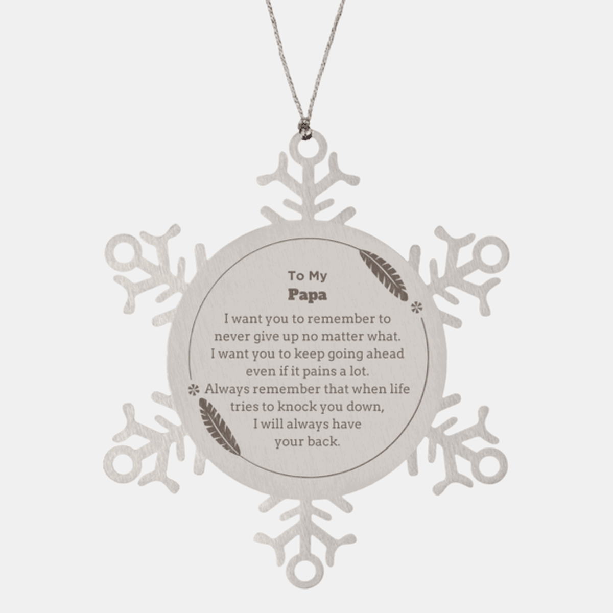 To My Papa Gifts, Never give up no matter what, Inspirational Papa Snowflake Ornament, Encouragement Birthday Christmas Unique Gifts For Papa