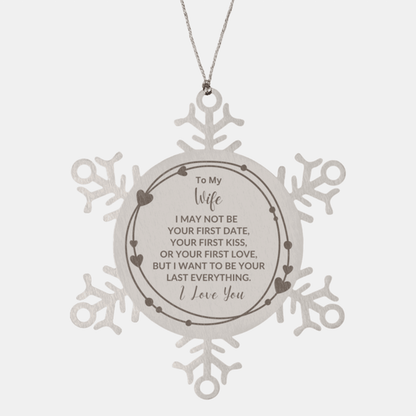 To My Wife I Want to Be Your Last Everything Snowflake Engraved Ornament Romantic Valentine Gift