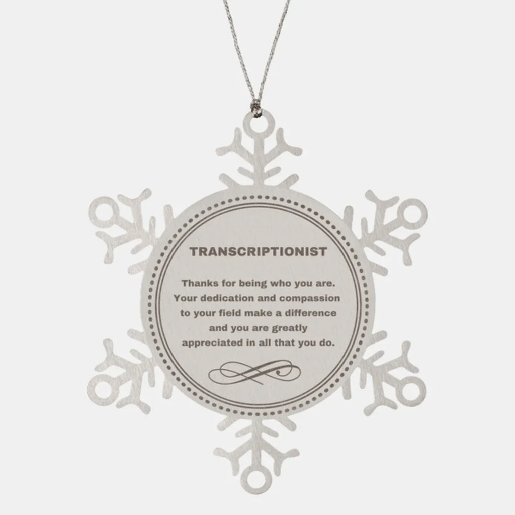 Transcriptionist Snowflake Ornament - Thanks for being who you are - Birthday Christmas Jewelry Gifts Coworkers Colleague Boss