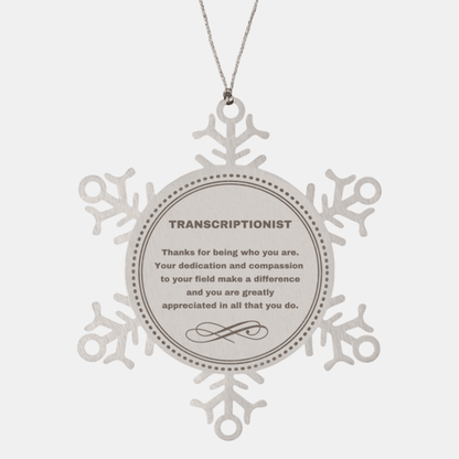 Transcriptionist Snowflake Ornament - Thanks for being who you are - Birthday Christmas Jewelry Gifts Coworkers Colleague Boss
