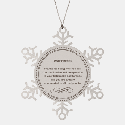 Waitress Snowflake Ornament - Thanks for being who you are - Birthday Christmas Jewelry Gifts Coworkers Colleague Boss