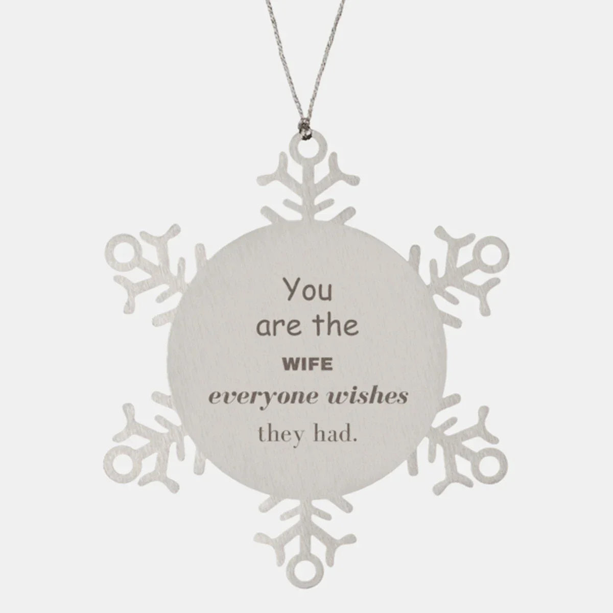 Wife Snowflake Ornament, You are the Wife Everyone wishes they had, Inspirational Ornament For Wife, Wife Gifts, Birthday Christmas Unique Gifts For Wife