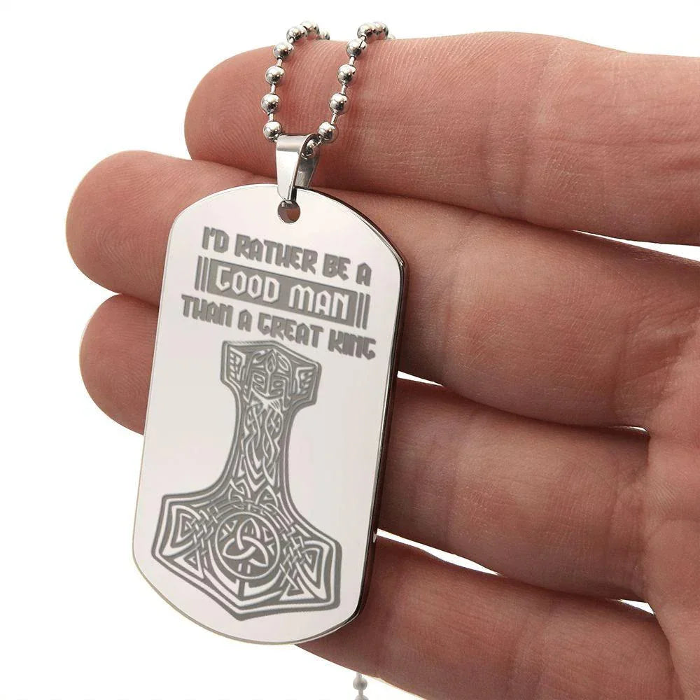 Mjolnir Viking Engraved Dog Tag Necklace I'd Rather Be A Good Man Than A Great King