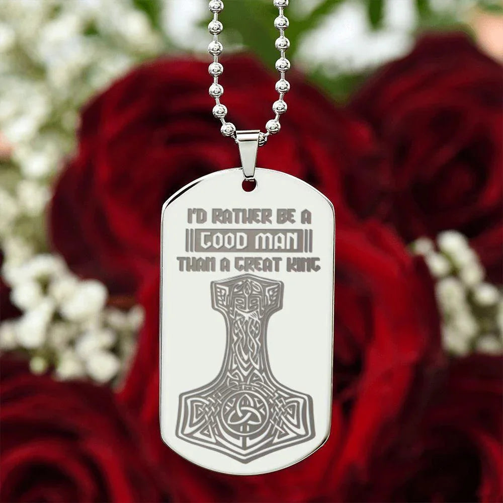 Mjolnir Viking Engraved Dog Tag Necklace I'd Rather Be A Good Man Than A Great King