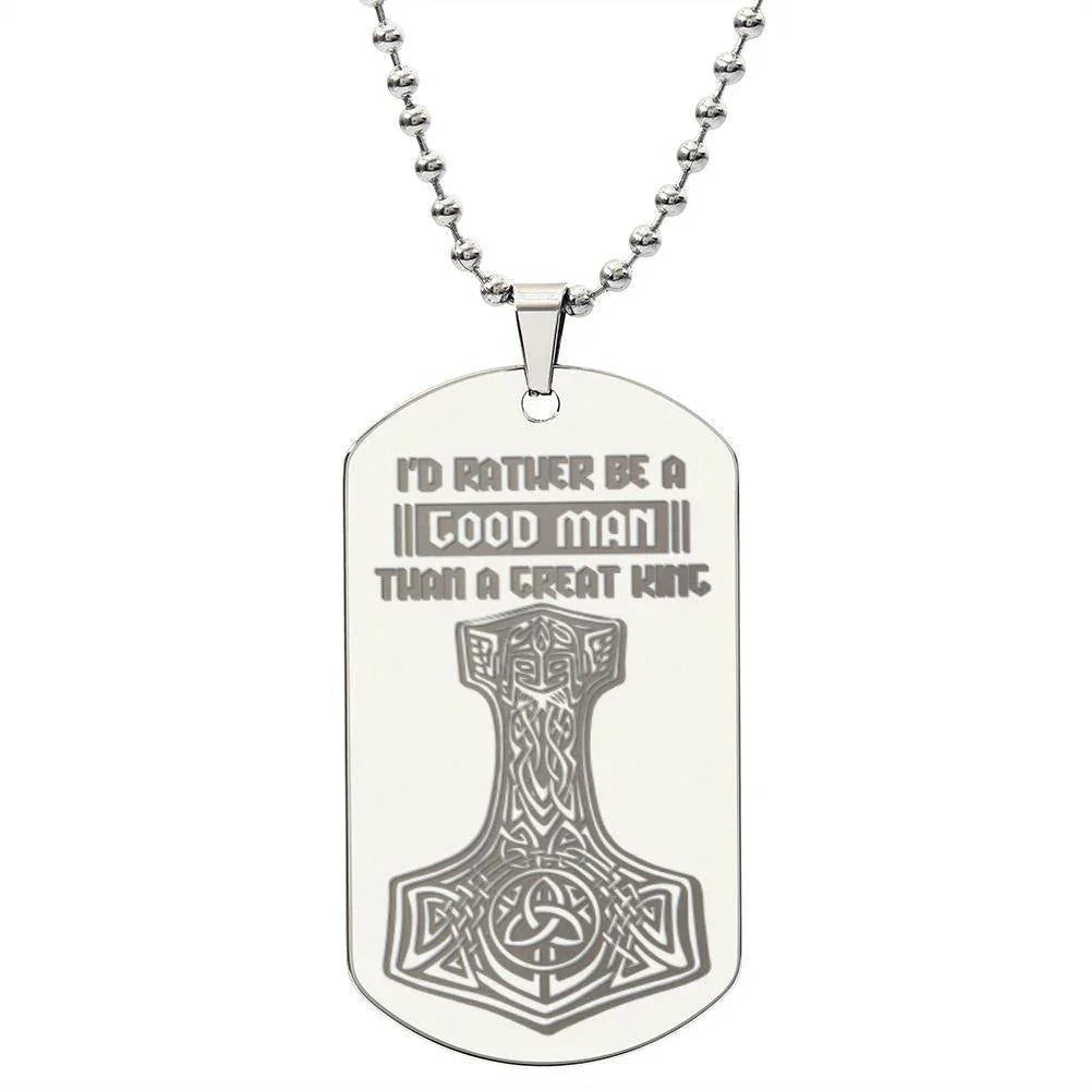 Mjolnir Viking Engraved Dog Tag Necklace I'd Rather Be A Good Man Than A Great King