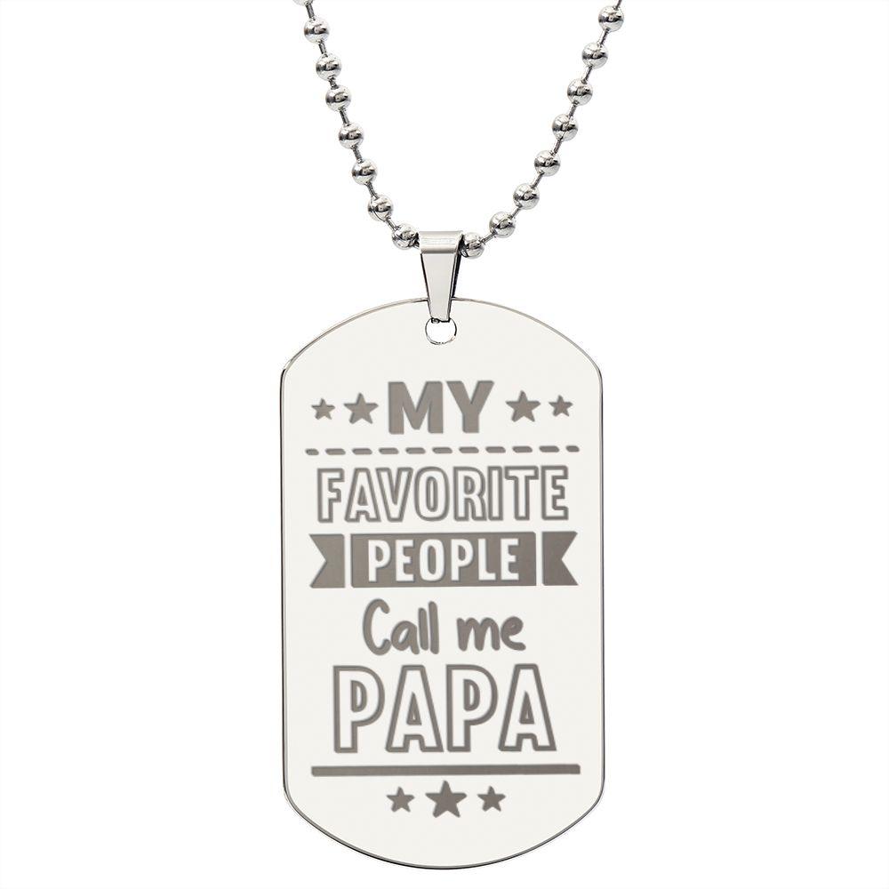Gift for Dad - My Favorite People Call Me PAPA Engraved Dog Tag Necklace - Mallard Moon Gift Shop