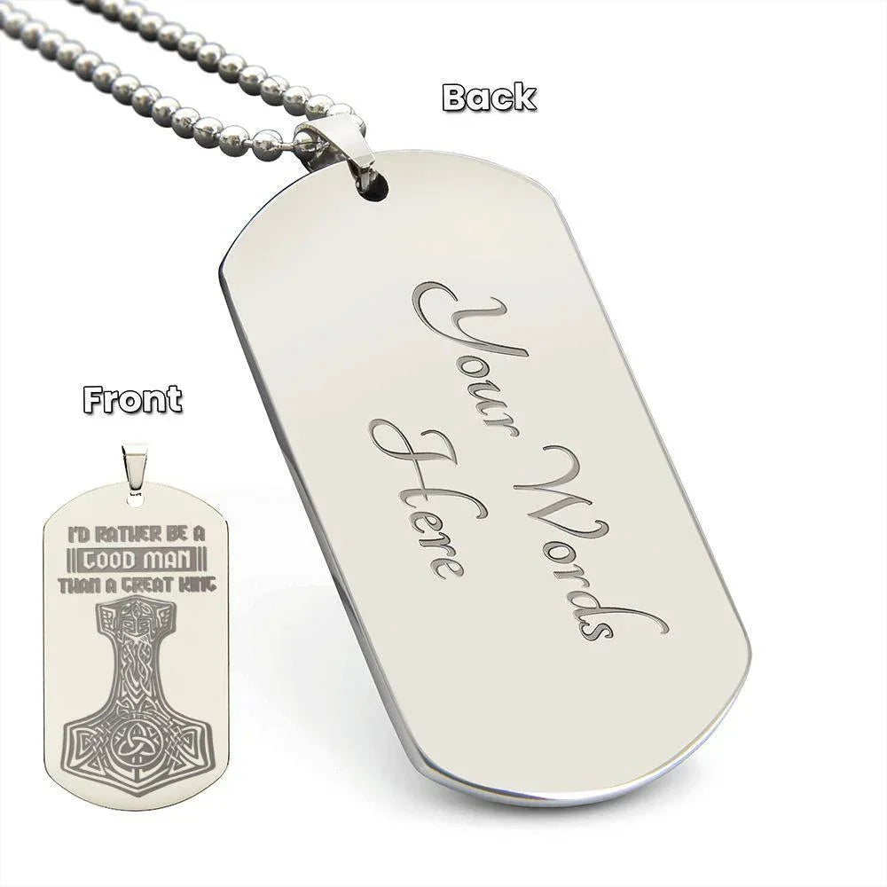 Mjolnir Viking Engraved Dog Tag Necklace I'd Rather Be A Good Man Than A Great King