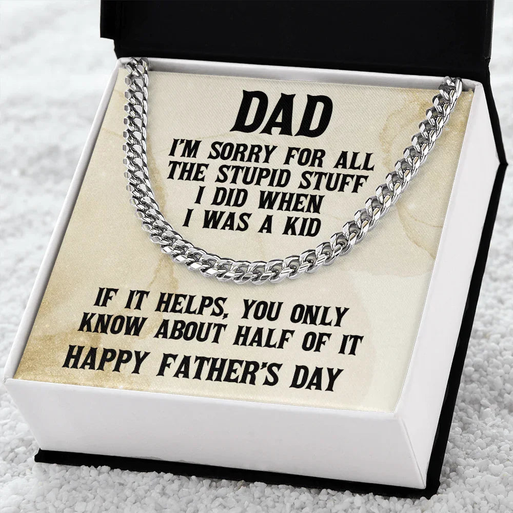 Funny Personalized Birthday, Father's Day, Christmas Holiday Gift for Dad Cuban Chain Link Necklace - Sorry Dad for All the Stupid Stuff