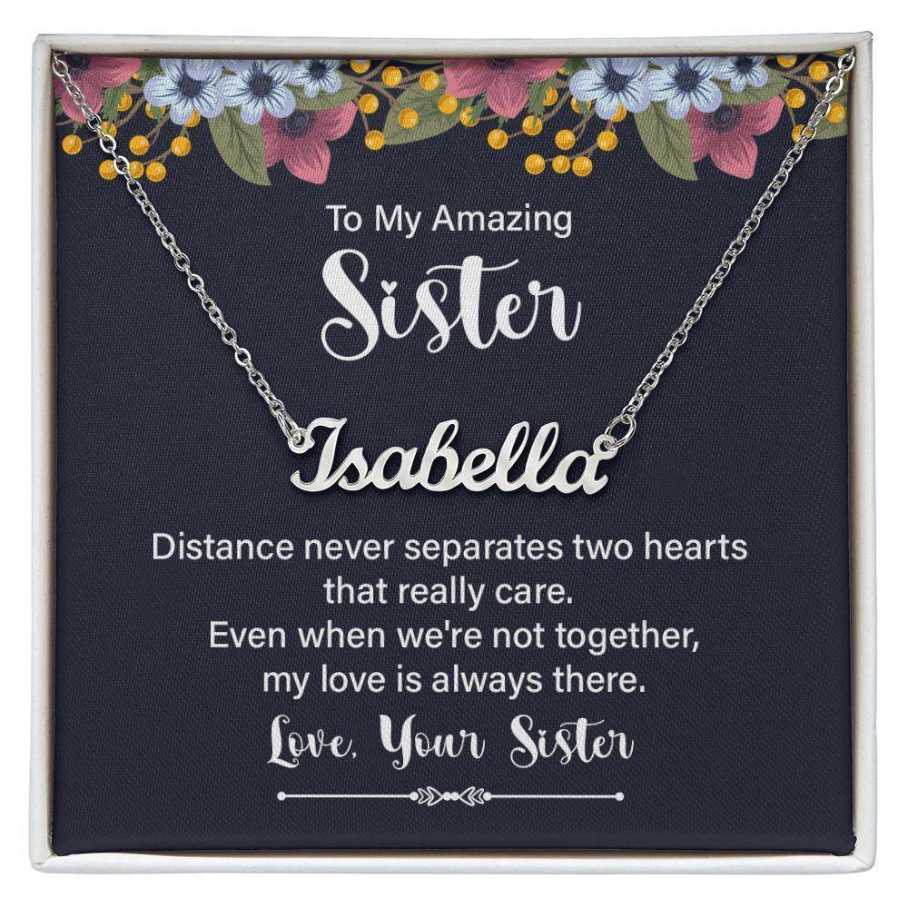 To My Amazing Sister - Distance Never Separates Two Hearts - Personalized Name Necklace