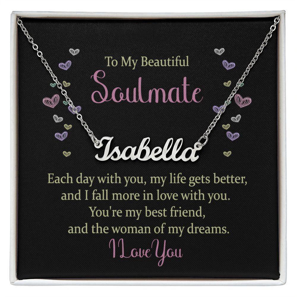 To My Beautiful Soulmate - You are the Woman of my Dreams - Personalized Name Necklace