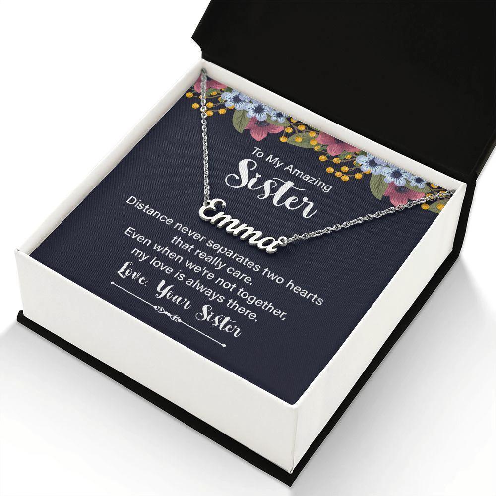 To My Amazing Sister - Distance Never Separates Two Hearts - Personalized Name Necklace