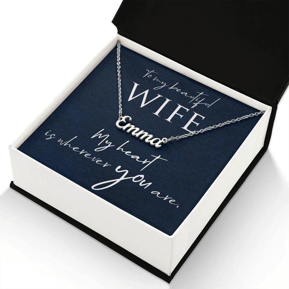 To My Beautiful Wife - My Heart is Wherever You Are Personalized Name Necklace