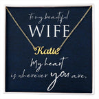 To My Beautiful Wife - My Heart is Wherever You Are Personalized Name Necklace
