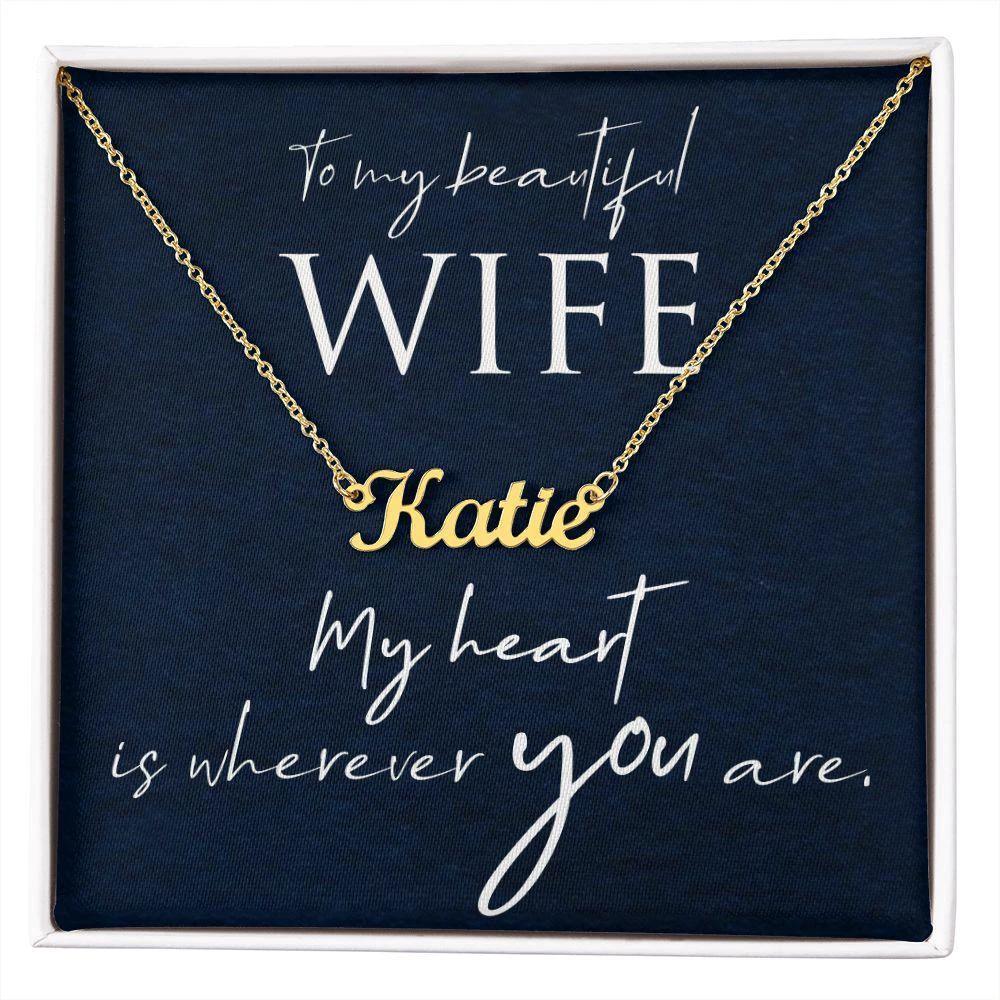 To My Beautiful Wife - My Heart is Wherever You Are Personalized Name Necklace