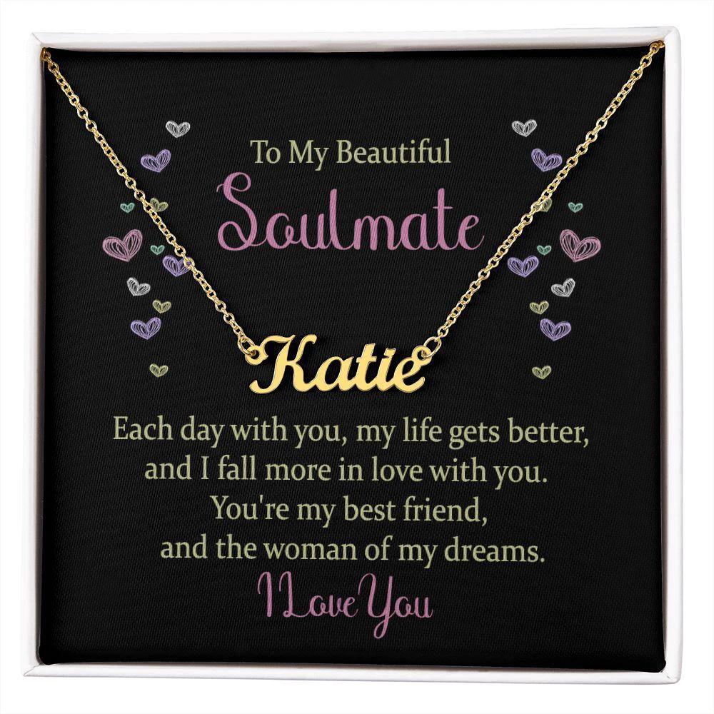 To My Beautiful Soulmate - You are the Woman of my Dreams - Personalized Name Necklace