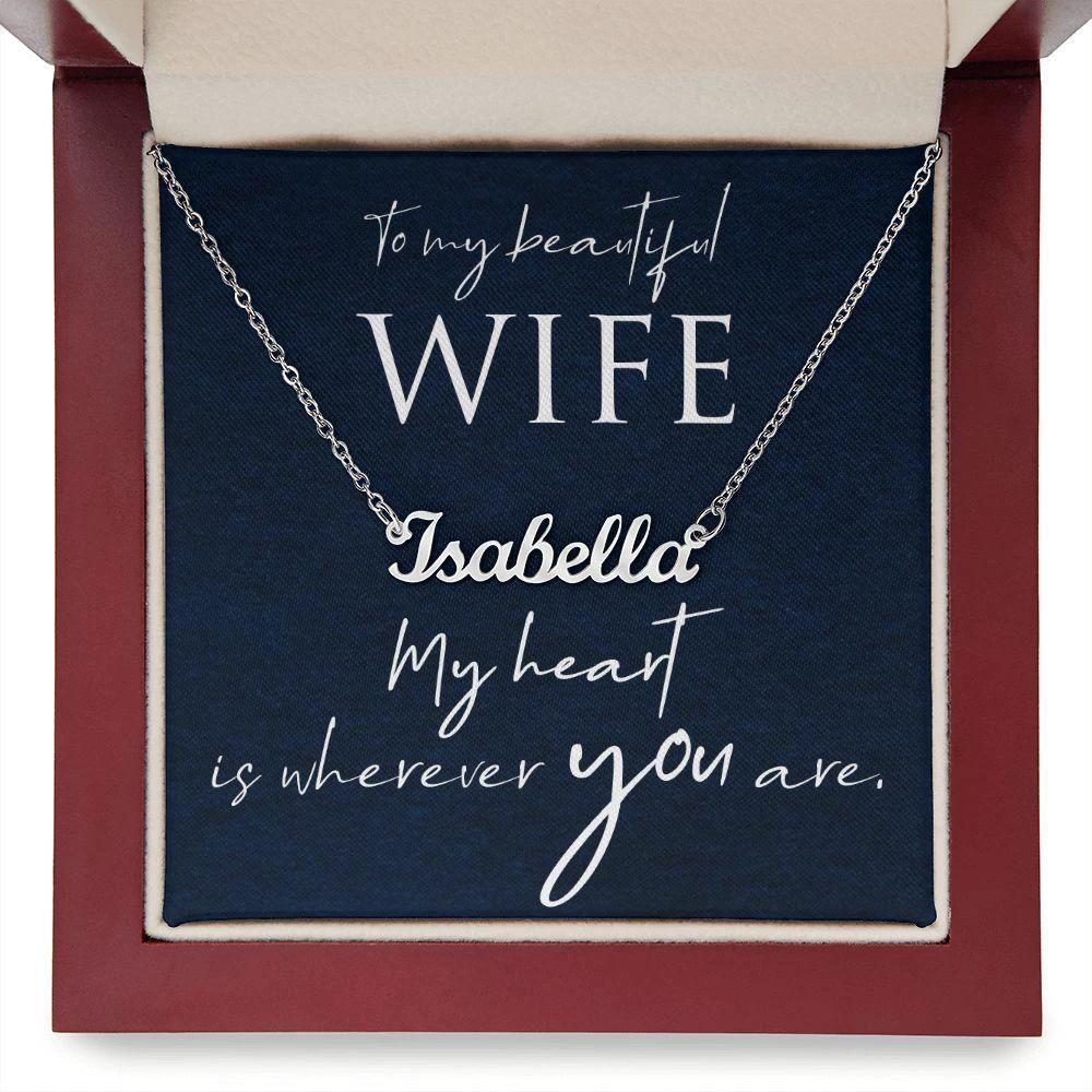 To My Beautiful Wife - My Heart is Wherever You Are Personalized Name Necklace