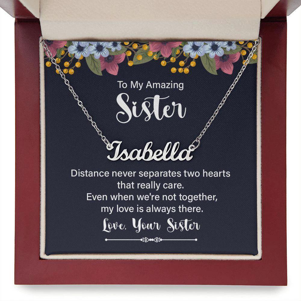 To My Amazing Sister - Distance Never Separates Two Hearts - Personalized Name Necklace