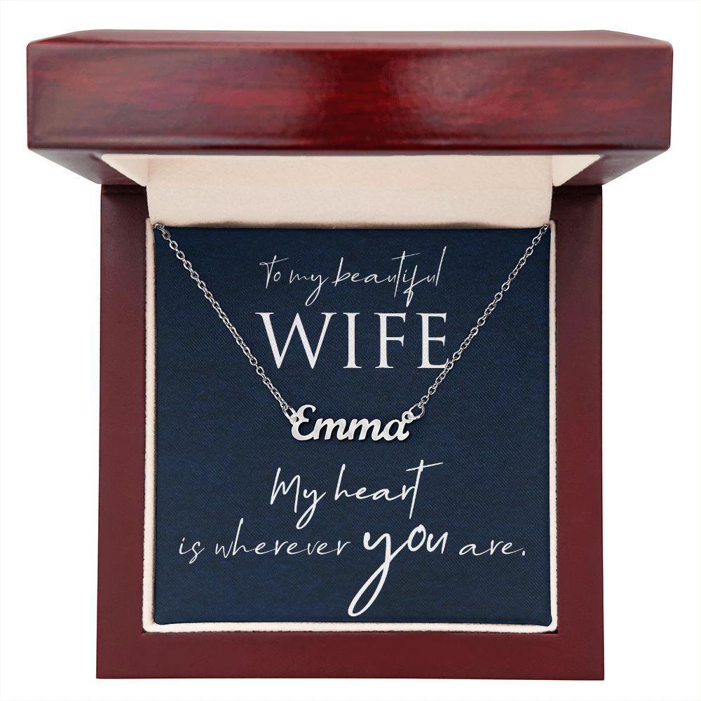 To My Beautiful Wife - My Heart is Wherever You Are Personalized Name Necklace