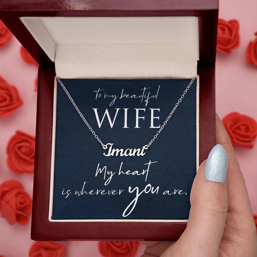 To My Beautiful Wife - My Heart is Wherever You Are Personalized Name Necklace