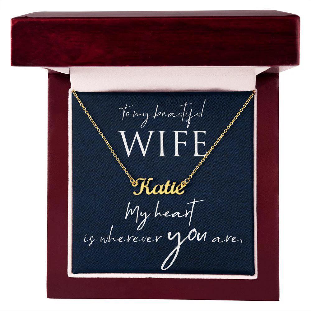To My Beautiful Wife - My Heart is Wherever You Are Personalized Name Necklace