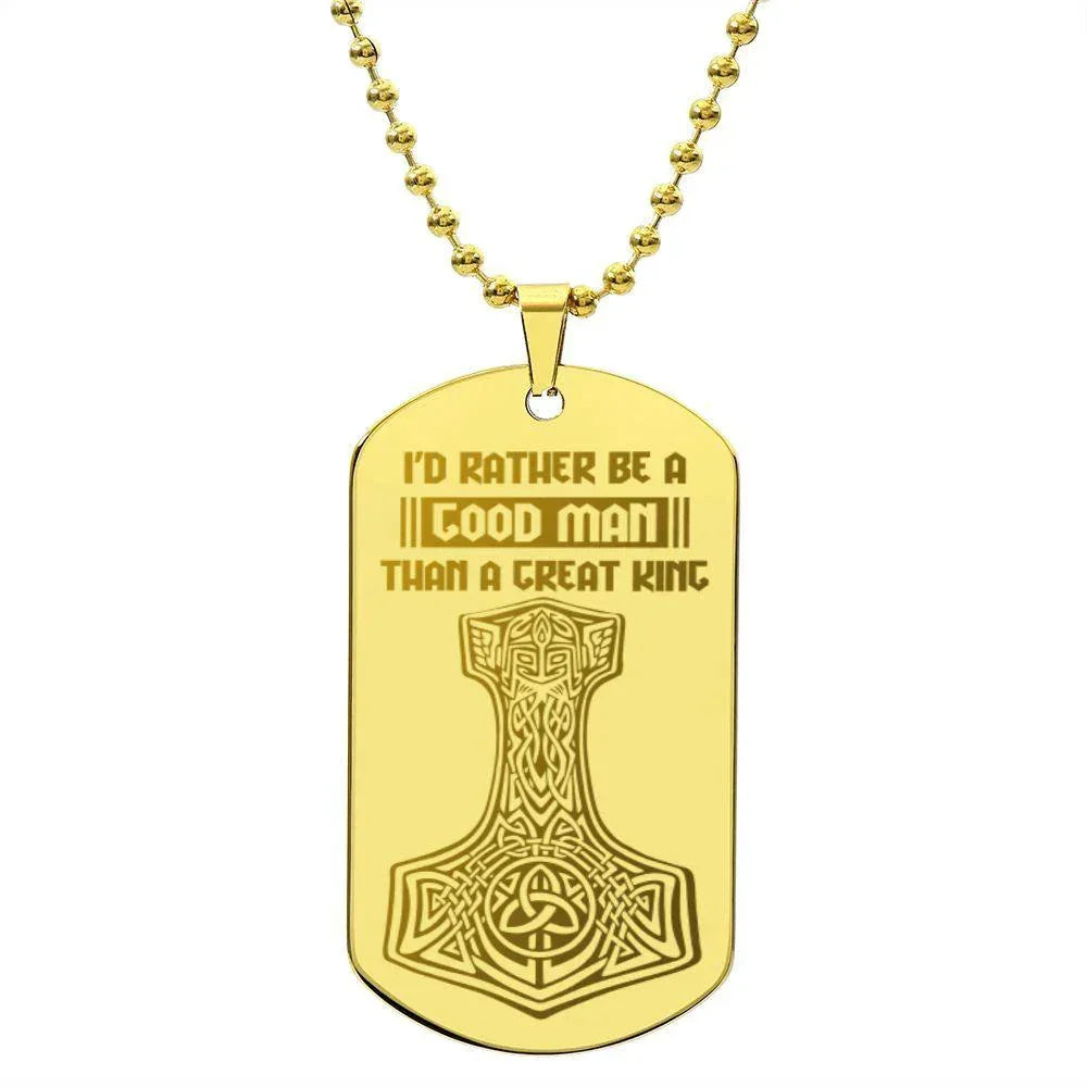 Mjolnir Viking Engraved Dog Tag Necklace I'd Rather Be A Good Man Than A Great King