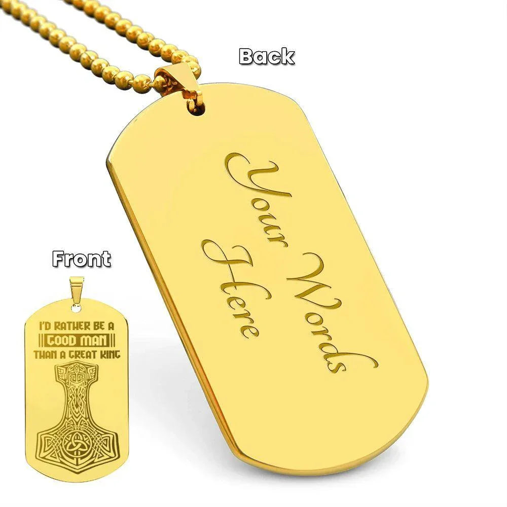 Mjolnir Viking Engraved Dog Tag Necklace I'd Rather Be A Good Man Than A Great King