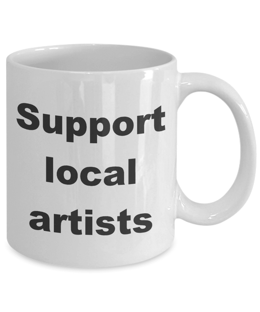 Artist Coffee Mug - Support your local artist - Mallard Moon Gift Shop