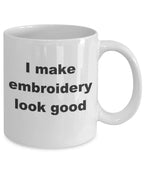 Embroidery Coffee Mug - I make embroidery look good