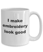 Embroidery Coffee Mug - I make embroidery look good