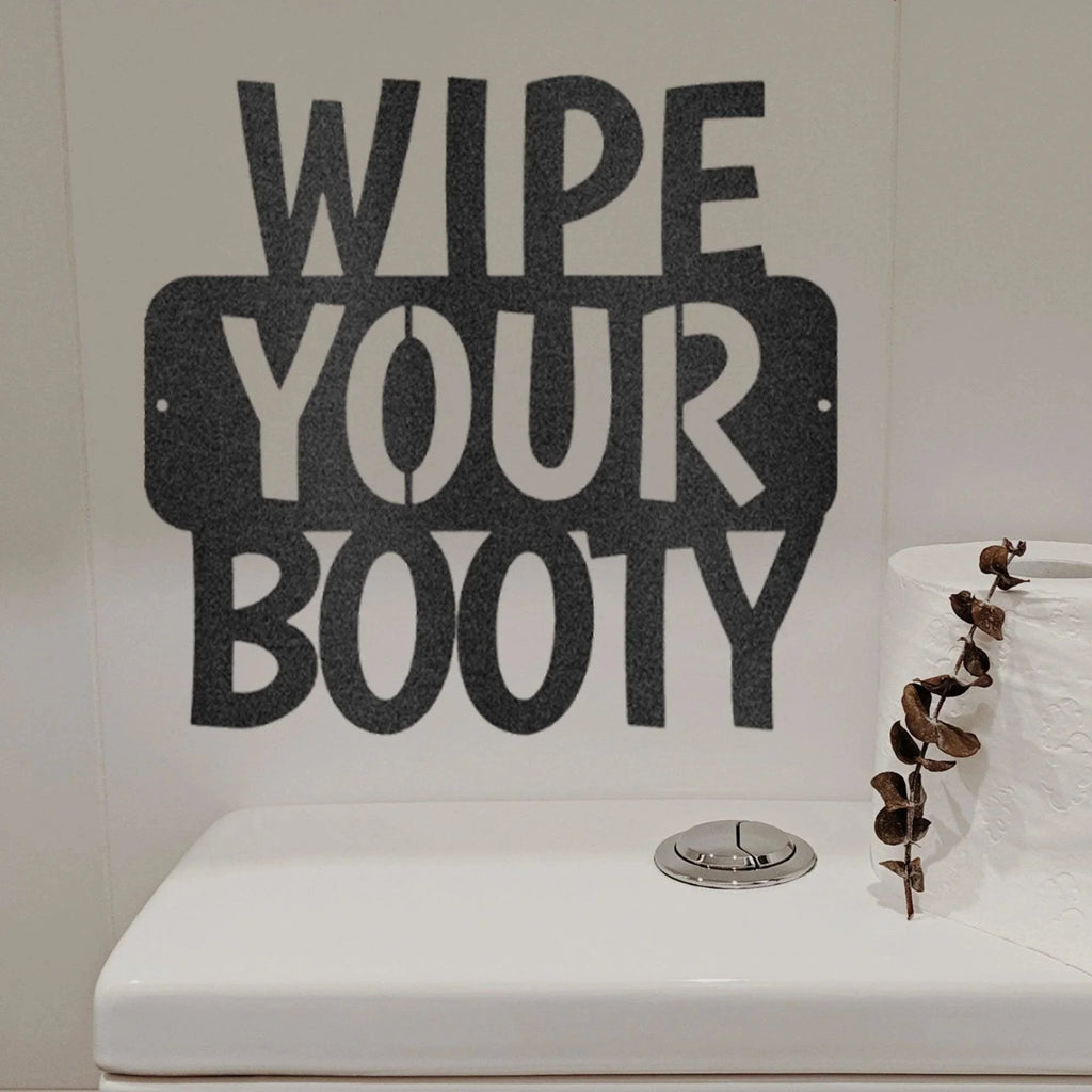 Wipe Your Booty Quote Indoor Outdoor Steel Wall Sign