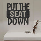 Put the Seat Down Quote Steel Bathroom Wall Sign