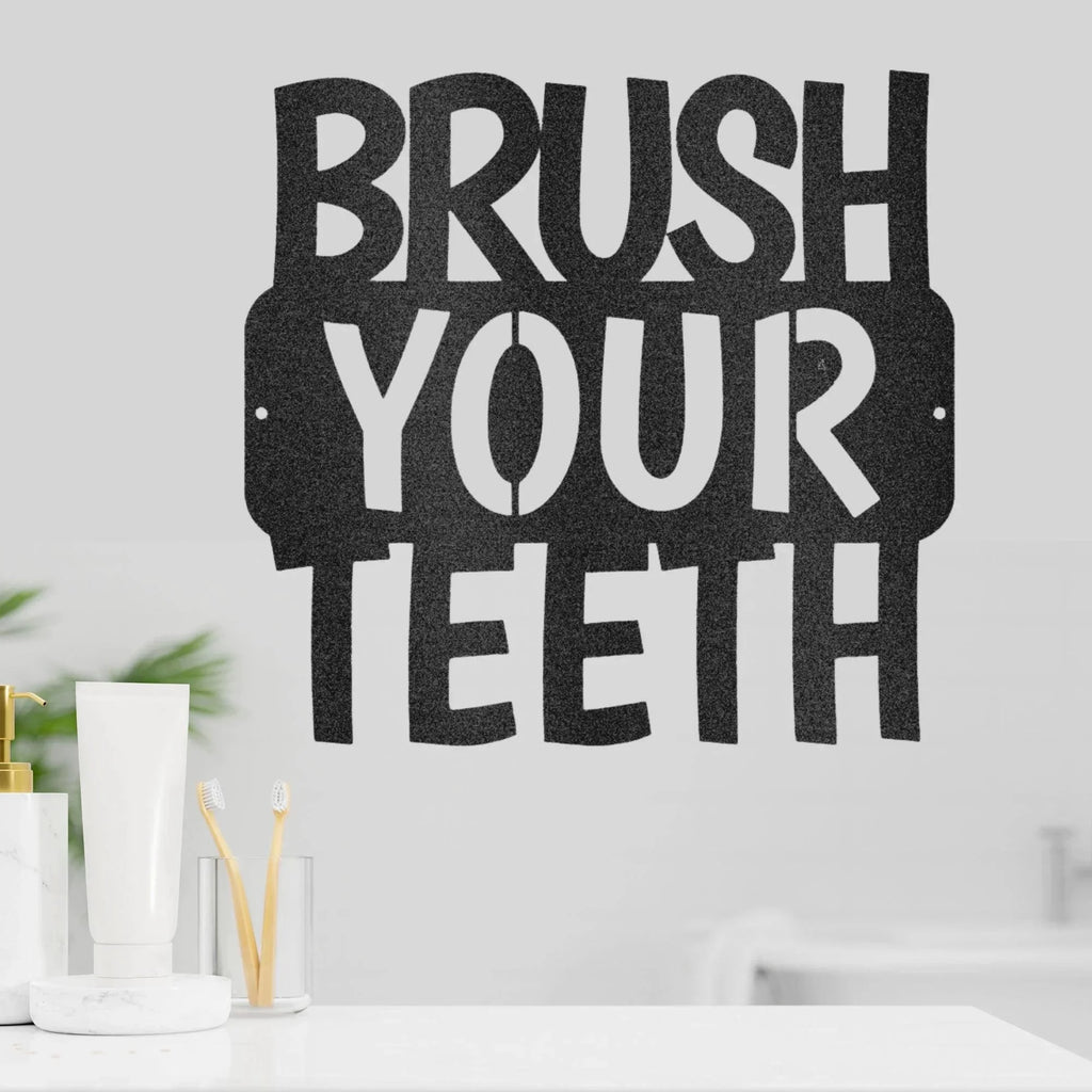 Brush Your Teeth Quote Indoor Outdoor Steel Wall Sign