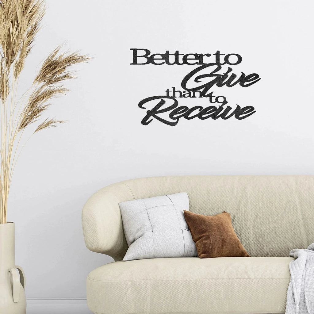 Better to Give Than Receive Quote Indoor Outdoor Steel Wall Sign