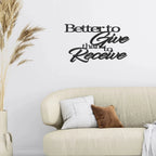 Better to Give Than Receive Quote Indoor Outdoor Steel Wall Sign
