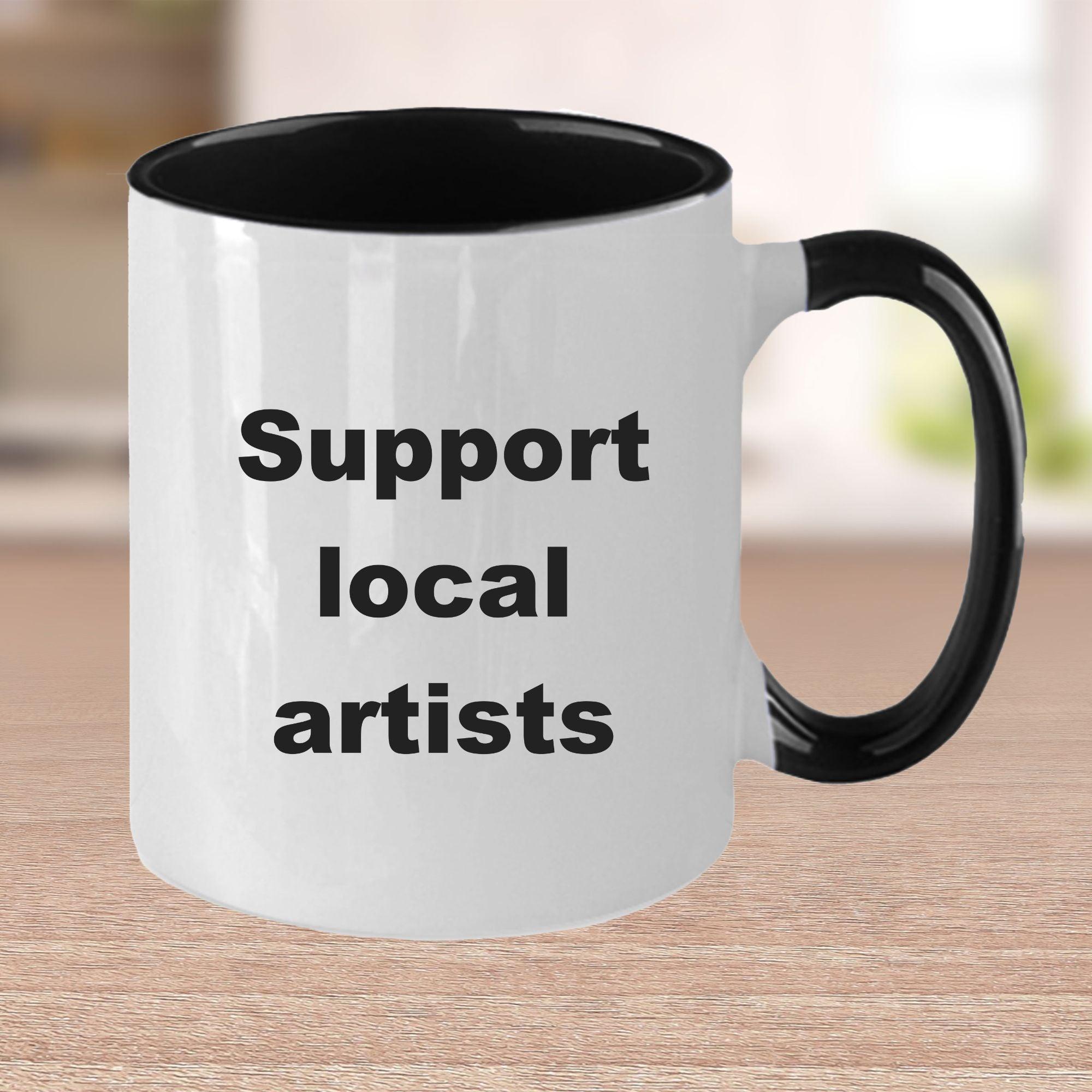 Artist Coffee Mug - Support your local artist - Mallard Moon Gift Shop