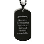 Bonus Son Long Distance Relationship Gifts, No matter the miles that separate us, Cute Love Black Dog Tag For Bonus Son, Birthday Christmas Unique Gifts For Bonus Son
