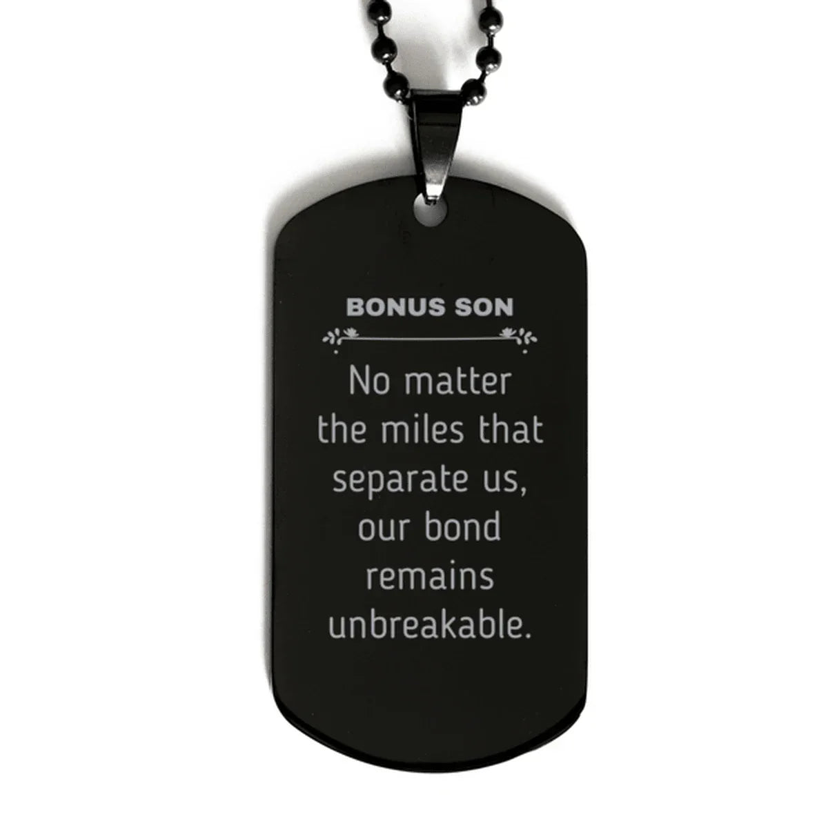 Bonus Son Long Distance Relationship Gifts, No matter the miles that separate us, Cute Love Black Dog Tag For Bonus Son, Birthday Christmas Unique Gifts For Bonus Son