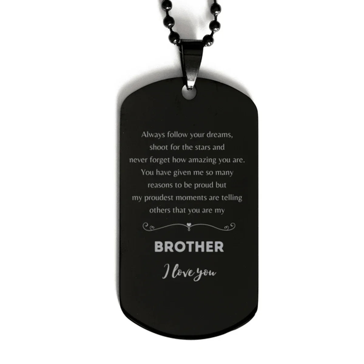 Brother Black Dog Tag Engraved Necklace - Always Follow your Dreams - Birthday, Christmas Holiday Jewelry Gift