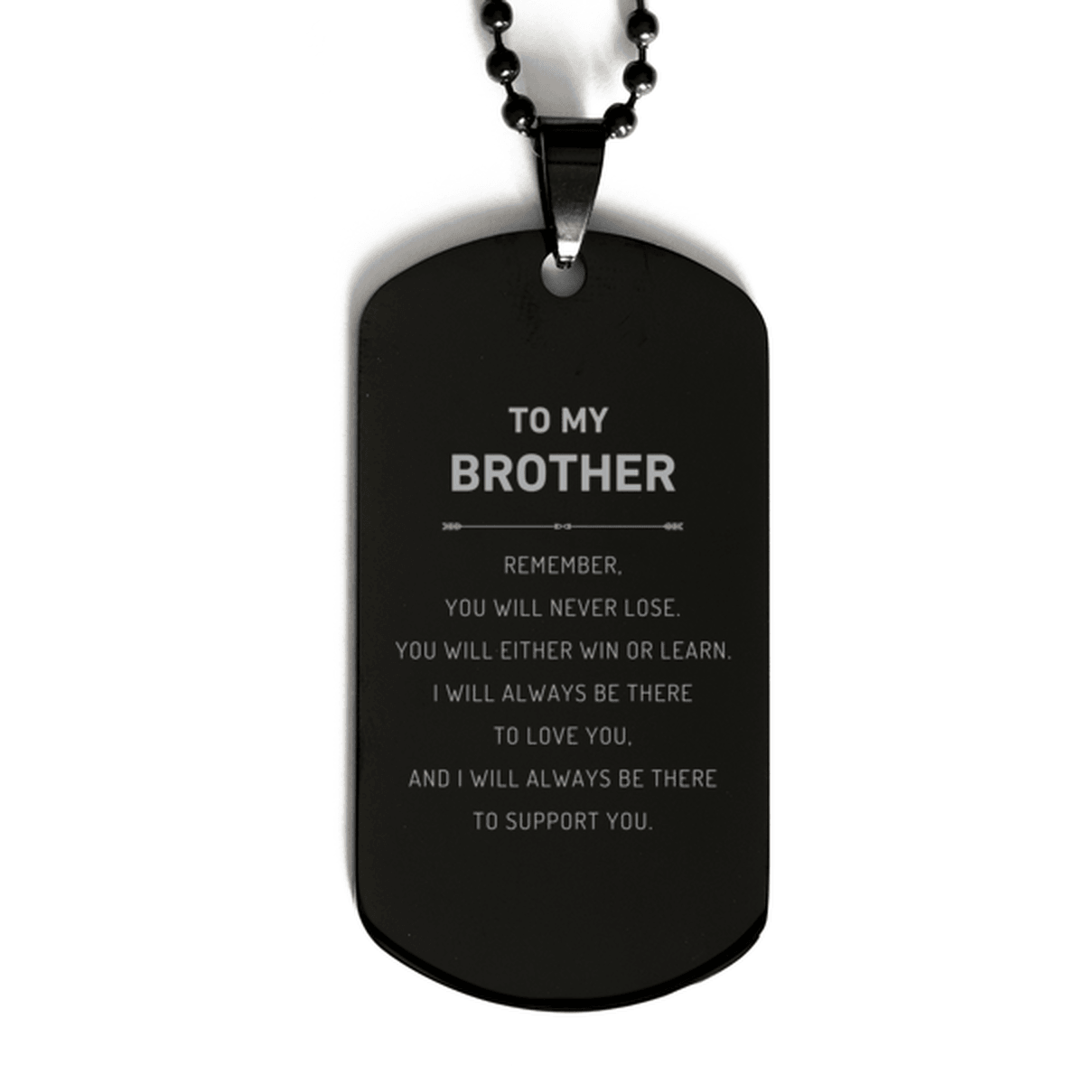 Brother Gifts, To My Brother Remember, you will never lose. You will either WIN or LEARN, Keepsake Black Dog Tag For Brother Engraved, Birthday Christmas Gifts Ideas For Brother X-mas Gifts - Mallard Moon Gift Shop