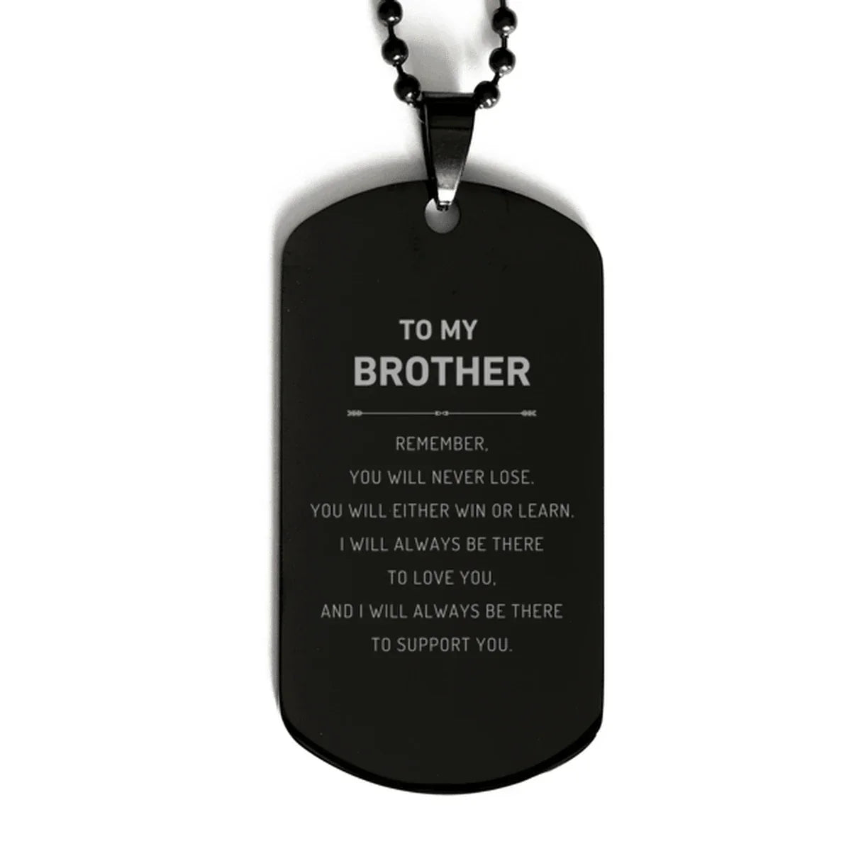 Brother Gifts, To My Brother Remember, you will never lose. You will either WIN or LEARN, Keepsake Black Dog Tag For Brother Engraved, Birthday Christmas Gifts Ideas For Brother X-mas Gifts