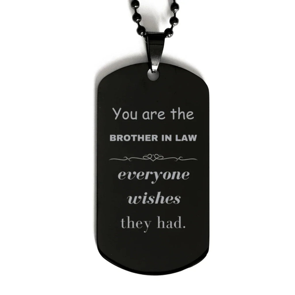 Brother-in-law Black Dog Tag, Everyone wishes they had, Inspirational Dog Tag Necklace For Brother In Law, Brother In Law Gifts, Birthday Christmas Unique Gifts For Brother In Law
