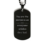 Brother-in-law Black Dog Tag, Everyone wishes they had, Inspirational Dog Tag Necklace For Brother In Law, Brother In Law Gifts, Birthday Christmas Unique Gifts For Brother In Law