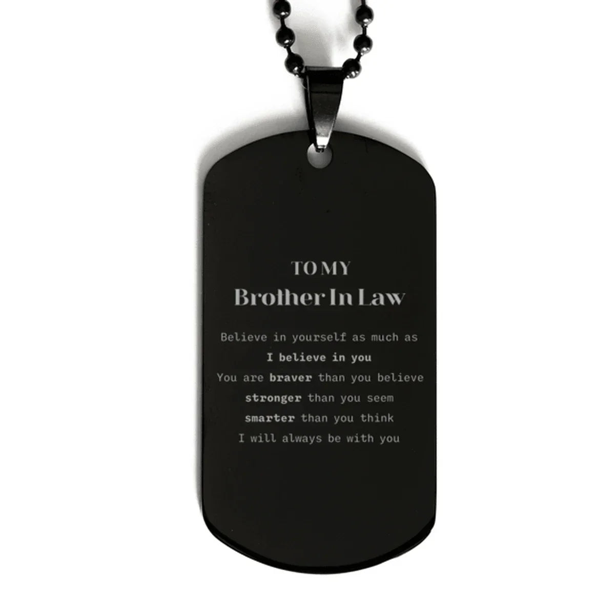 Brother In Law Black Dog Tag Gifts, To My Brother In Law You are braver than you believe, stronger than you seem, Inspirational Gifts For Brother In Law Engraved, Birthday, Christmas Gifts For Brother In Law Men Women
