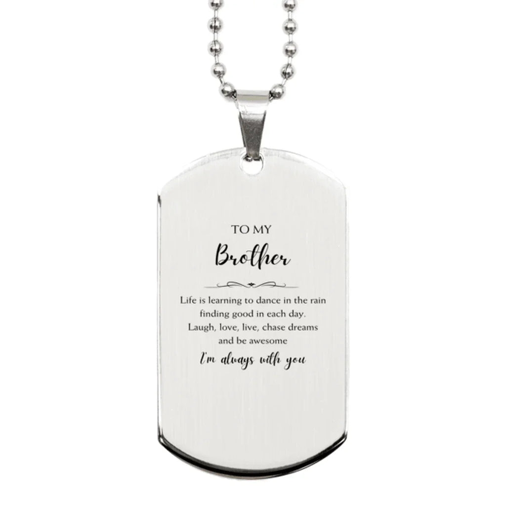 Brother Silver Dog Tag Engraved Necklace- Life is learning to dance in the rain, finding good in each day.
