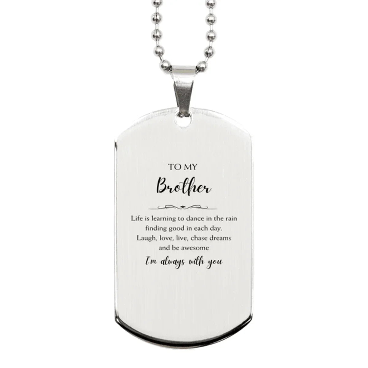 Brother Silver Dog Tag Engraved Necklace- Life is learning to dance in the rain, finding good in each day.