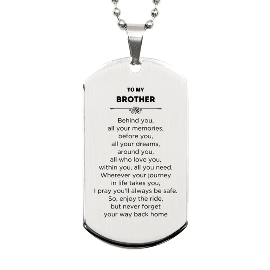 Brother Silver Dog Tag Necklace Birthday Christmas Unique Gifts Behind you, all your memories, before you, all your dreams