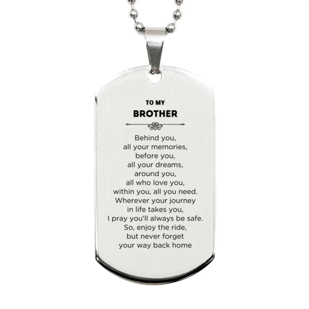Brother Silver Dog Tag Necklace Birthday Christmas Unique Gifts Behind you, all your memories, before you, all your dreams