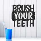 Brush Your Teeth Quote Indoor Outdoor Steel Wall Sign